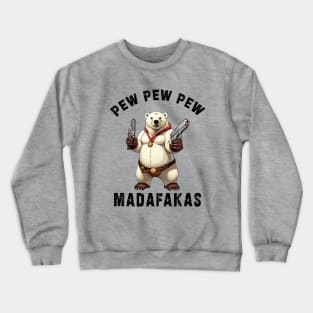 Pew Pew Pew Madafakas poral bear Funny bear Owners Crewneck Sweatshirt